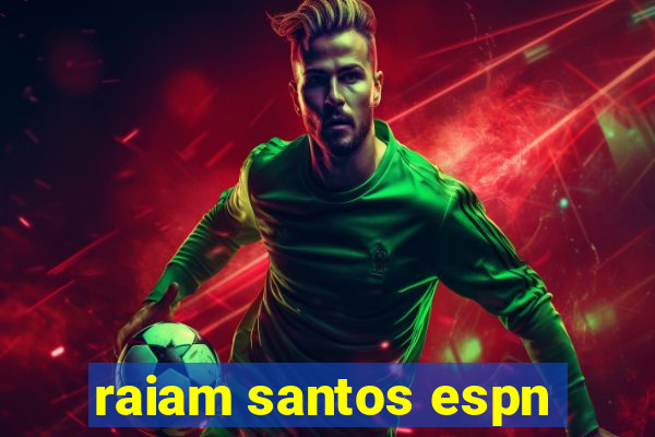 raiam santos espn